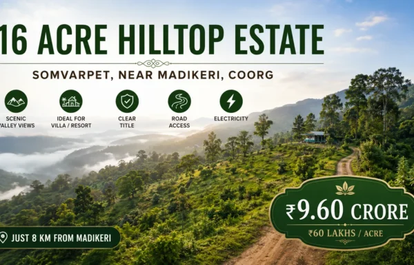 16 Acre Hilltop Estate for Sale in Somvarpet, Madikeri, Coorg